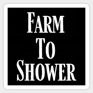 Farm To Shower Magnet